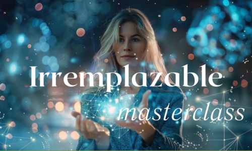 IRREMPLAZABLE, Atrévete a mirar tu futuro desde otro lugar. – Masterclass
