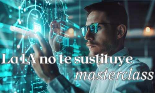 LA IA NO TE SUSTITUYE, Aprende a reposicionar tu valor profesional – Masterclass